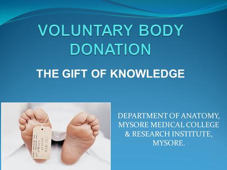 THE GIFT OF KNOWLEDGE DEPARTMENT OF ANATOMY, MYSORE MEDICAL COLLEGE & RESEARCH INSTITUTE, MYSORE.