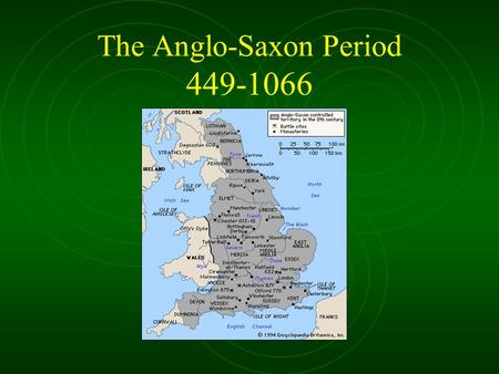 The Anglo-Saxon Period 449-1066. The Very Beginning 1 st -5 th c. England= “Britannia” Province of Roman Empire Inhabited by Celts; “Britons” & “Gaels”