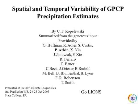 Spatial and Temporal Variability of GPCP Precipitation Estimates By C. F. Ropelewski Summarized from the generous input Provided by G. Huffman, R. Adler,