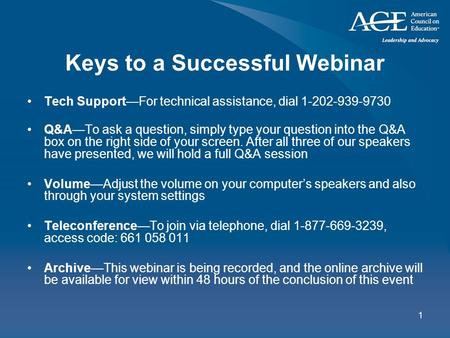 1 Keys to a Successful Webinar Tech Support—For technical assistance, dial 1-202-939-9730 Q&A—To ask a question, simply type your question into the Q&A.