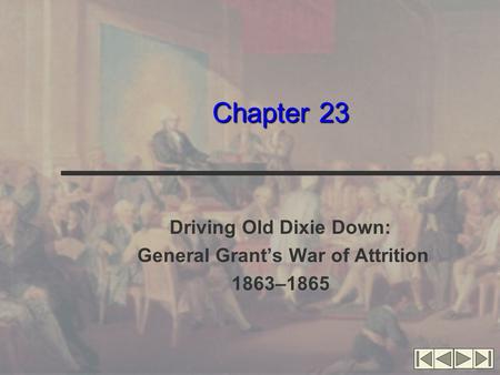 Chapter 23 Driving Old Dixie Down: General Grant’s War of Attrition 1863–1865.