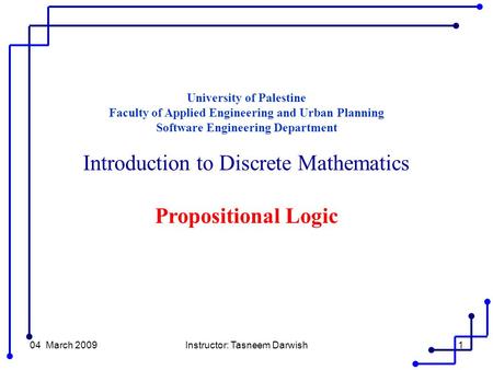 04 March 2009Instructor: Tasneem Darwish1 University of Palestine Faculty of Applied Engineering and Urban Planning Software Engineering Department Introduction.