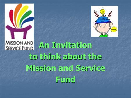 An Invitation to think about the Mission and Service Fund.