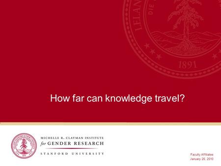 How far can knowledge travel? Faculty Affiliates January 26, 2010.