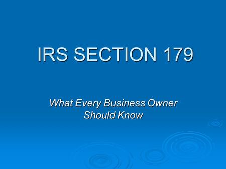 IRS SECTION 179 IRS SECTION 179 What Every Business Owner Should Know.