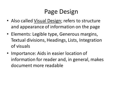 Page Design Also called Visual Design; refers to structure and appearance of information on the page Elements: Legible type, Generous margins, Textual.