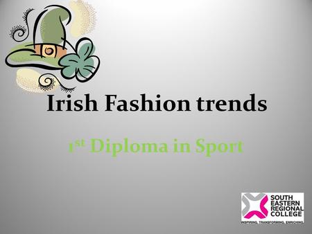 Irish Fashion trends 1 st Diploma in Sport. Aran Sweater The Aran Sweater takes its name from the set of islands where it originated many generations.