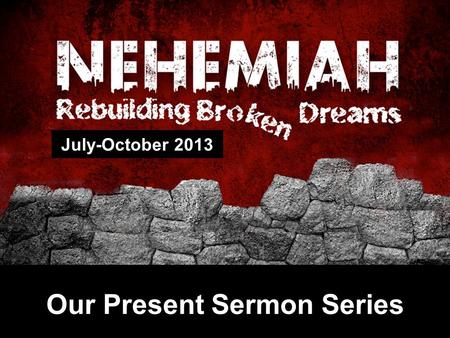 Our Present Sermon Series July-October 2013. Revival for Survival Nehemiah 7:73b-8:18.