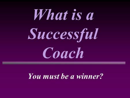 What is a Successful Coach You must be a winner?.
