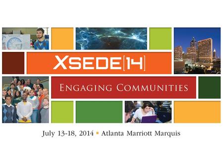 Welcome to XSEDE14 SSID: XSEDE14 We are honored to have YOU here! Over 630 registered attendees – 204 organizations – 45 states, Puerto Rico, Virgin.