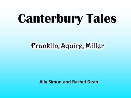 Canterbury Tales Ally Simon and Rachel Dean The Franklin Wealthy landowner who travels with the Man of Law.