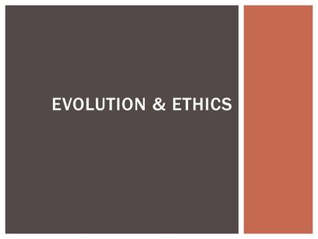 EVOLUTION & ETHICS.  a social behavior counts as altruistic if it reduces the fitness of the organism performing the behavior, but boosts the fitness.