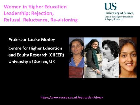 Diversity, Democratisation and Difference: Theories and Methodologies Women in Higher Education Leadership: Rejection, Refusal, Reluctance, Re-visioning.