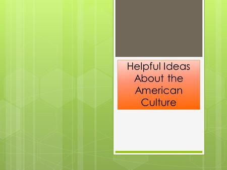 Helpful Ideas About the American Culture. Culture defined Culture is an integrated system of learned behavior patterns. Culture refers to the total way.