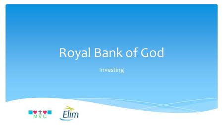 Royal Bank of God Investing.  Matthew 6;19-21  Do not store up treasures on earth  1 Tim6;9  People who want to get rich…  Luke 16;13  No servant.