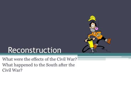 Reconstruction What were the effects of the Civil War?