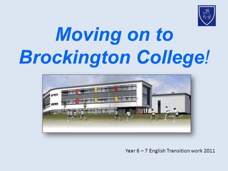 Moving on to Brockington College! Year 6 – 7 English Transition work 2011.