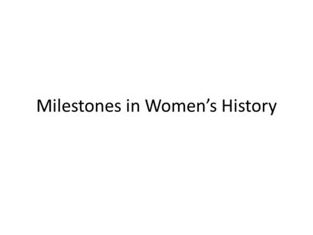 Milestones in Women’s History