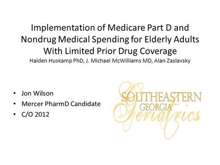 Implementation of Medicare Part D and Nondrug Medical Spending for Elderly Adults With Limited Prior Drug Coverage Haiden Huskamp PhD, J. Michael McWilliams.