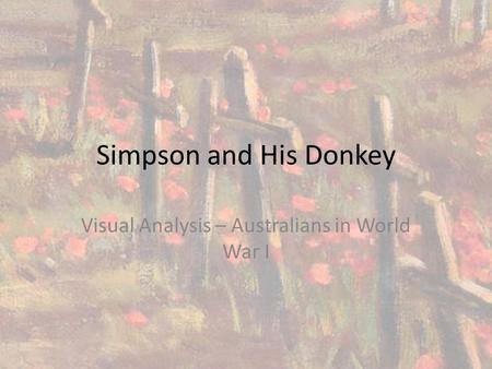 Simpson and His Donkey Visual Analysis – Australians in World War I.