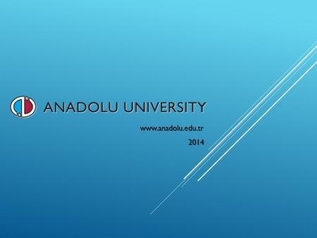 Www.anadolu.edu.tr 2014. BRıEF OUTLıNE 1.TURKEY, main facts 2.Eskisehir, main facts 3.Anadolu University: 3.1. Main statistics 3.2. Areas of competitive.