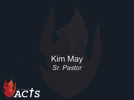 Kim May Sr. Pastor. “Genuine and Generous” Acts 5:1-11.