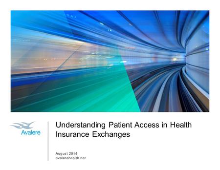 Understanding Patient Access in Health Insurance Exchanges August 2014 avalerehealth.net.