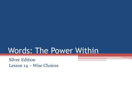 Words: The Power Within Silver Edition Lesson 14 – Wise Choices.