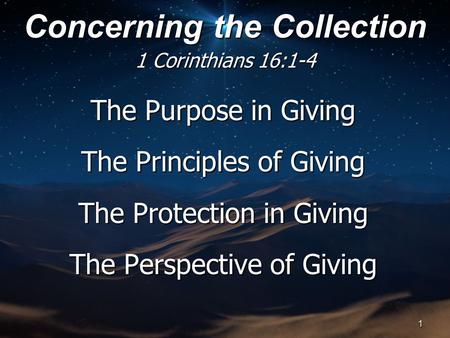 The Purpose in Giving The Principles of Giving The Protection in Giving The Perspective of Giving Concerning the Collection 1 Corinthians 16:1-4 1.