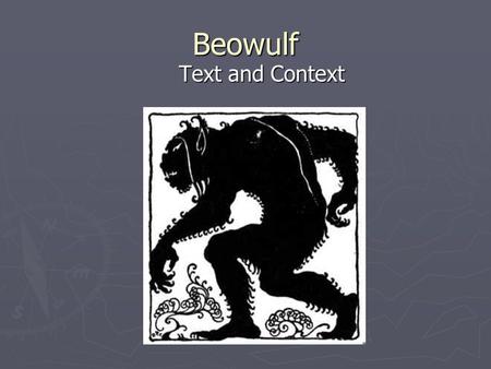 Beowulf Text and Context. Beowulf ► The Old English language was mostly spoken, but it did have highly developed poetry and prose; the most famous of.