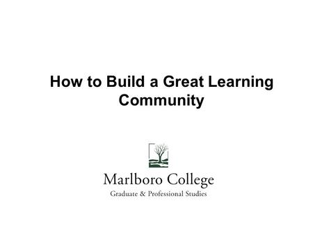 How to Build a Great Learning Community. Our Objectives for Today Introduce LCs models Understand how LC can strengthen outcomes Identify key characteristics.