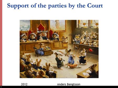 1 Support of the parties by the Court 2012 Anders Bengtsson.