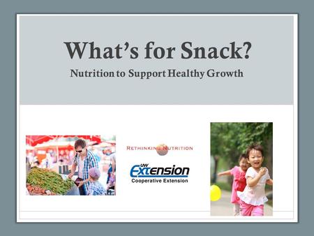 What’s for Snack? Nutrition to Support Healthy Growth.