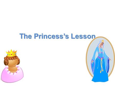 The Princess’s Lesson. Table of Contents Title Page…..Slide one Table of contents…..Slide two Paragraph 1…..Slide three Paragraph2…..Slide four Paragraph3…..Slide.