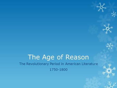 The Age of Reason The Revolutionary Period in American Literature 1750-1800.