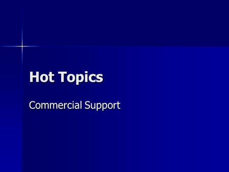 Hot Topics Commercial Support. What is Commercial Support? Commercial Support is financial or in- kind contributions given by a commercial interest which.