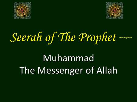 Seerah of The Prophet Peace be upon him Muhammad The Messenger of Allah.