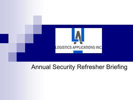 Annual Security Refresher Briefing. General Information Edmonds Enterprises Services (EES) and Logistics Applications Inc. (LAI) as Defense Contractors.