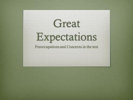 Great Expectations Preoccupations and Concerns in the text.