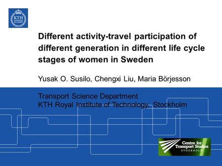 Different activity-travel participation of different generation in different life cycle stages of women in Sweden Yusak O. Susilo, Chengxi Liu, Maria Börjesson.