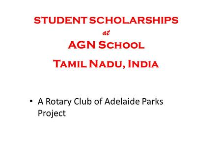 A Rotary Club of Adelaide Parks Project STUDENT SCHOLARSHIPS at AGN School Tamil Nadu, India.