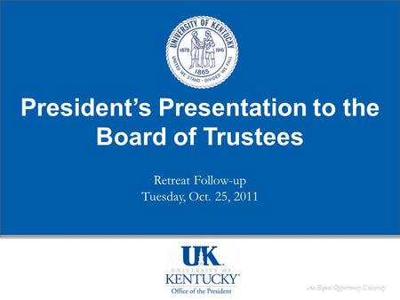 An Equal Opportunity University President’s Presentation to the Board of Trustees Retreat Follow-up Tuesday, Oct. 25, 2011.