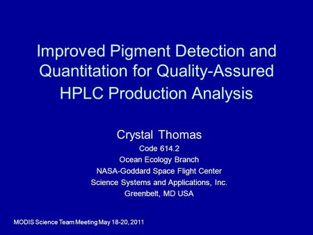 Improved Pigment Detection and Quantitation for Quality-Assured HPLC Production Analysis Crystal Thomas Code 614.2 Ocean Ecology Branch NASA-Goddard Space.