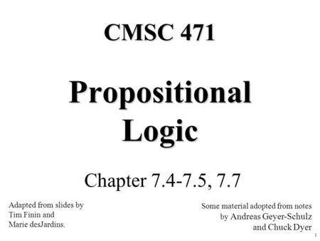 Propositional Logic CMSC 471 Chapter , 7.7 and Chuck Dyer