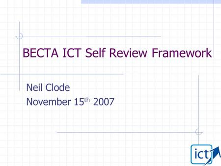 BECTA ICT Self Review Framework Neil Clode November 15 th 2007.