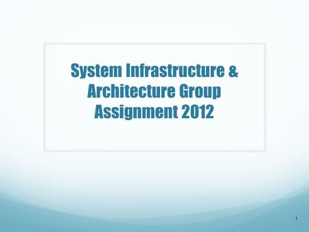 System Infrastructure & Architecture Group Assignment 2012 1.