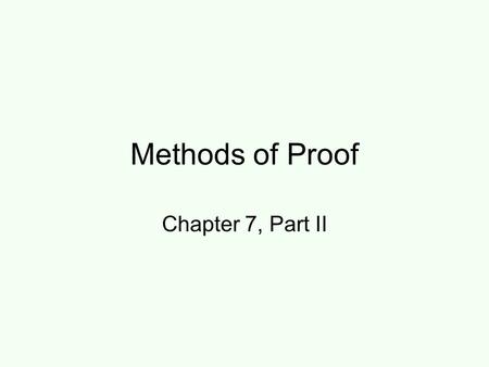 Methods of Proof Chapter 7, Part II. Proof methods Proof methods divide into (roughly) two kinds: Application of inference rules: Legitimate (sound) generation.