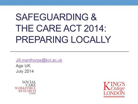 SAFEGUARDING & THE CARE ACT 2014: PREPARING LOCALLY Age UK July 2014.