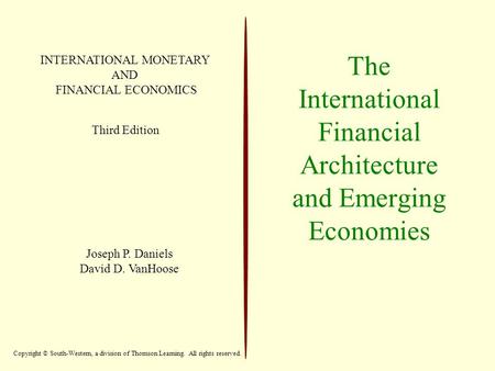 The International Financial Architecture and Emerging Economies INTERNATIONAL MONETARY AND FINANCIAL ECONOMICS Third Edition Joseph P. Daniels David D.