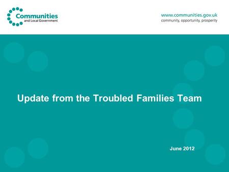 Update from the Troubled Families Team June 2012.